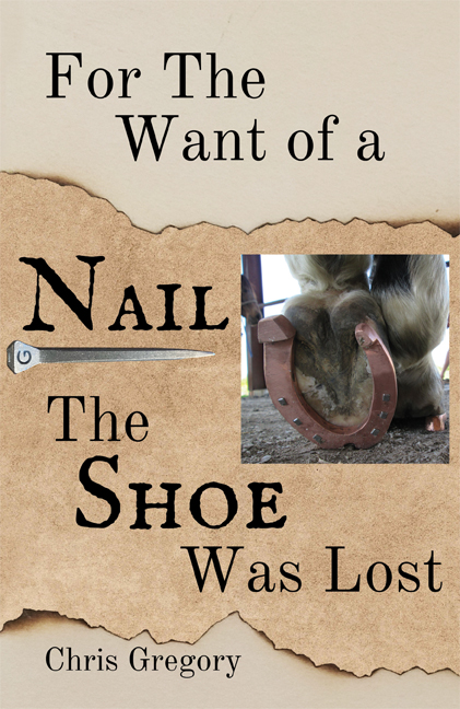 For the Want of a Nail The Shoe was Lost - book